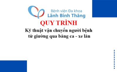 Quy trình kỹ thuật vận chuyển người bệnh từ giường qua băng ca - xe lăn